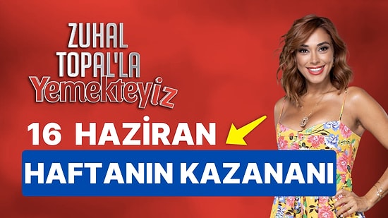 Yemekteyiz Kim Kazandı? 16 Haziran Zuhal Topal'la Yemekteyiz Kazanan İsmi ve Puan Durumu!