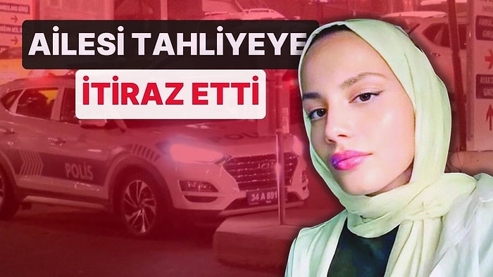 18 Yaşındaki Zuhal'in Ölümüne Sebep Olan Polis Serbest Kalmıştı! Ailesi Tahliyeye İtiraz Etti