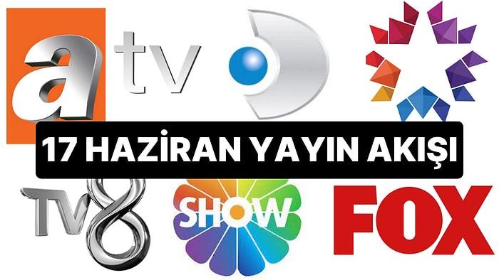 17 Haziran Cumartesi TV Yayın Akışı: Bugün Hangi Diziler Var? FOX, TV8, TRT1, Show TV, Star TV, ATV, Kanal D
