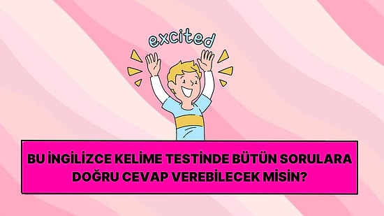 Kolaydan Zora Giden Bu İngilizce Kelime Testinde Kaç Soruya Doğru Cevap Verebileceksin?