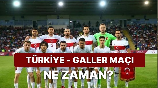 Türkiye - Galler Maçı Ne Zaman, Saat Kaçta? Türkiye - Galler Maçı Nereden İzlenir?