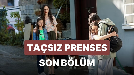 Taçsız Prenses 11. Bölüm İzle: Taçsız Prenses Son Bölüm Tek Parça Full İzle