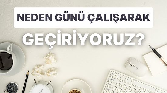 Mesai Saati Neden 8 Saat Hiç Düşündünüz mü? İş Dünyasında Çalışma Günleri ve Çalışma Saati Nasıl Belirlendi?