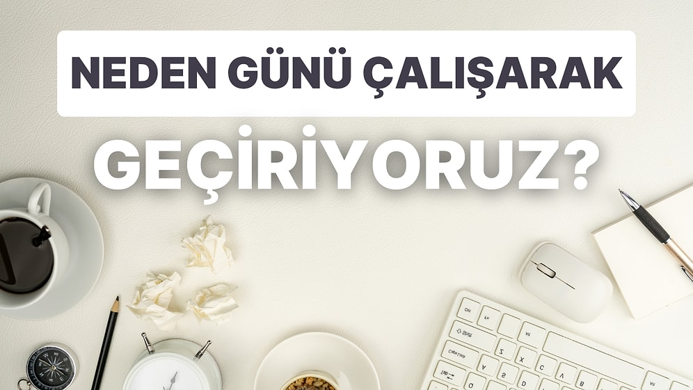 Mesai Saati Neden 8 Saat Hiç Düşündünüz mü? İş Dünyasında Çalışma Günleri ve Çalışma Saati Nasıl Belirlendi?