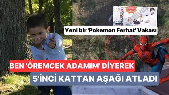 Yeni "Pokemon Ferhat" Vakası! 5 Yaşındaki Çocuk 'Örümcek Adam'a Özenip 5'inci Kattan Atladı