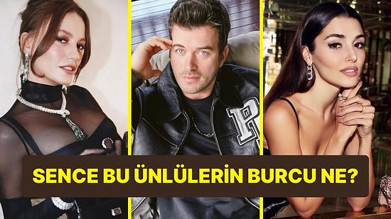Bu Ünlülerin Burcunu Tahmin Edebilecek misin?