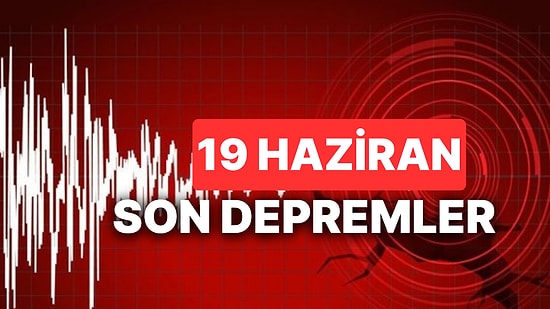 Yine Deprem mi Oldu? 19 Haziran AFAD ve Kandilli Rasathanesi Son Depremler Listesi Sorgulama Ekranı