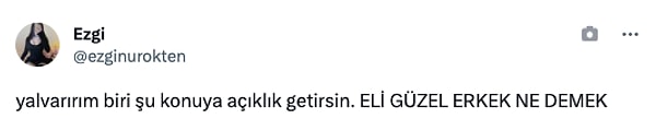 Twitter'da bir kullanıcının "Elleri güzel erkek ne demek?" sorusuna gelen yanıtlar bu söylentiyi doğruluyor.