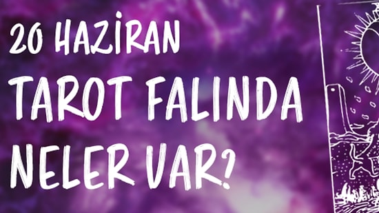 Tarot Falına Göre 20 Haziran Salı Günü Senin İçin Nasıl Geçecek?