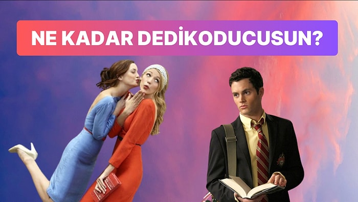 Ne Kadar Dedikoducusun?