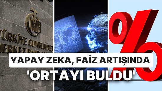 TCMB'nin Kritik Faiz Kararı! Bofa, Goldman, Selvi Bile Açıkladı: Yapay Zeka, Faiz Artışında 'Ortayı Buldu'