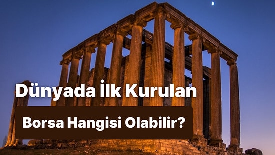 Dünyada Kurulan İlk Borsayı Bulabilecek misin?