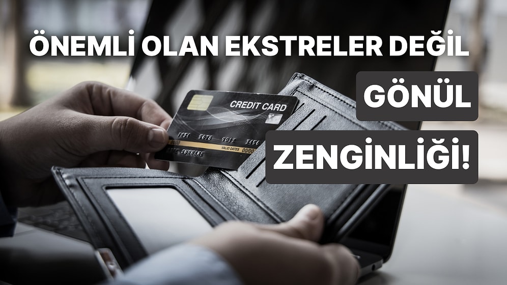 Kredi Kartı Kullanma Şekline Göre Senin Ruhun Ne Kadar Zengin?