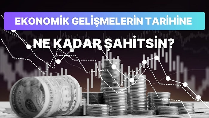 Ekonomik Gelişmelerin Tarihine Ne Kadar Hakimsin?