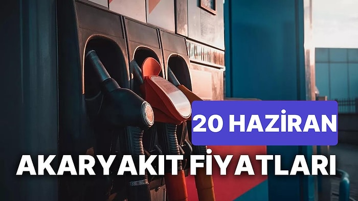 20 Haziran Salı Güncel Akaryakıt Fiyatları: Brent Petrol, LPG, Motorin, Benzin Fiyatı Ne Kadar Oldu?