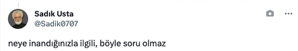 Peki cevap ne, diye soracak olursanız: "Neye inandığınızla ilgili değişir, böyle soru olmaz" yorumları geldi.