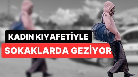 Kadın Kıyafetleriyle Sokakta Gezip Vatandaşları Korkutmuştu: Bilgisayar Oyunundan Etkilenmiş!