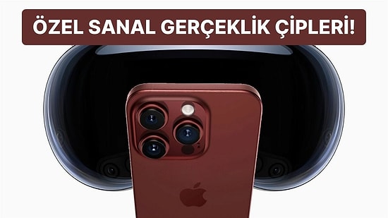 Apple Gözünü Kararttı: iPhone 15 Serisi Vision Pro ile Beraber Çalışmak İçin Özel Çipler Taşıyacak!