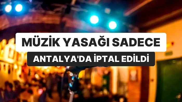 Müzik Yasağı Antalya’da Sona Erdi: “Neden Sadece Antalya?”