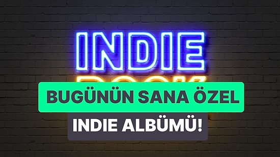 Bugün Hangi Indie Rock Albümünü Dinlemelisin?