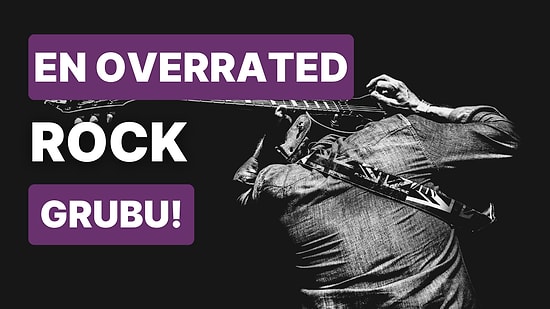 En Overrated Rock Grubunu Seçiyoruz!