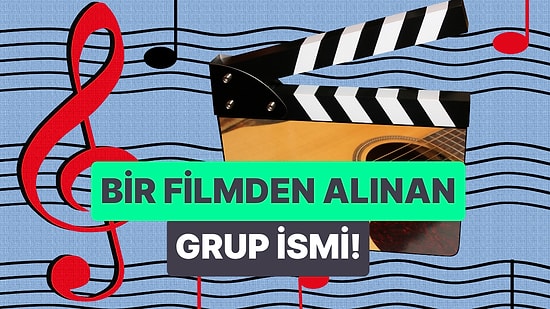 Bir Filmle Aynı İsmi Taşıyan Grubu Bulabilecek misin?