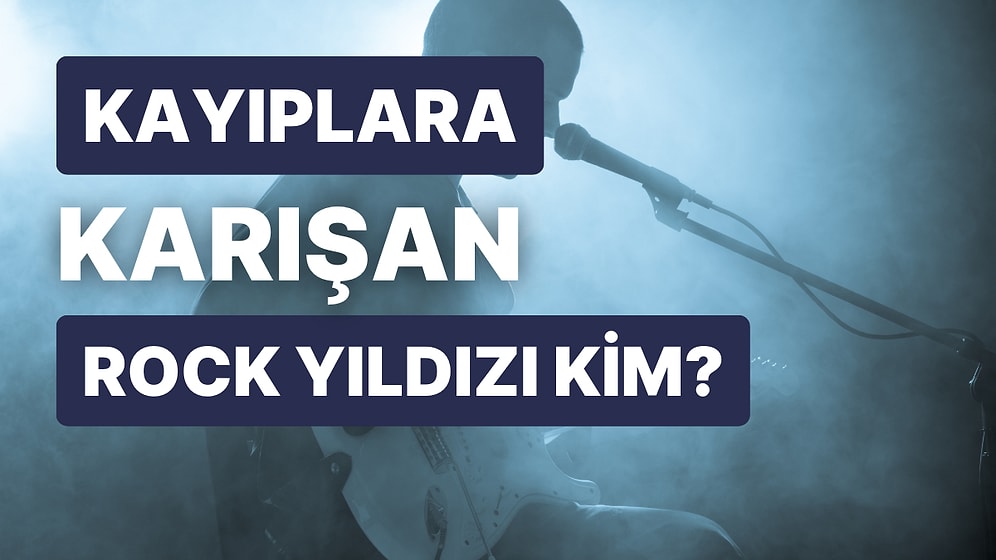 Kayıplara Karışan Rock Yıldızı Hangisi?