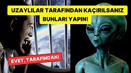 Bilim İnsanları Uzaylılar Tarafından Kaçırılırsanız Ne Yapmanız Gerektiğini Açıkladı!