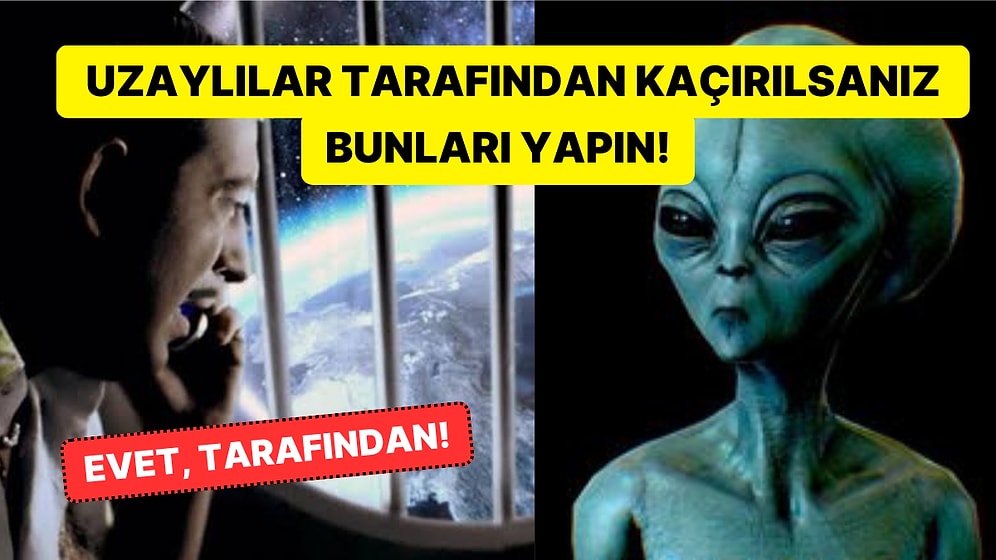 Bilim İnsanları Uzaylılar Tarafından Kaçırılırsanız Ne Yapmanız Gerektiğini Açıkladı!