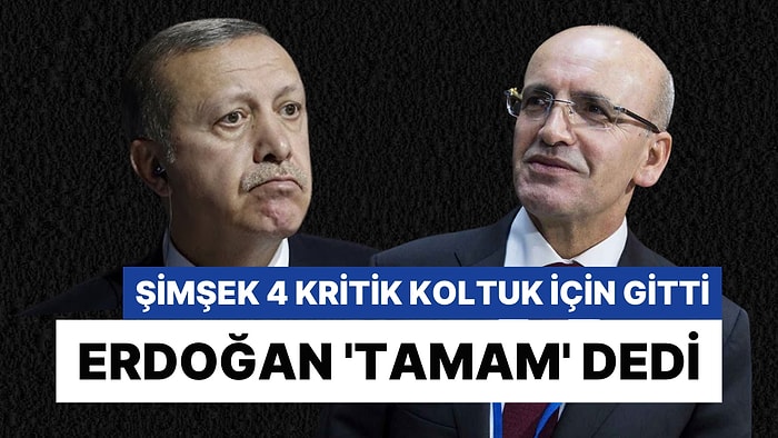 Şimşek İstedi, Erdoğan Kabul Etti: Kritik 4 Koltuk İçin Atama Yakın