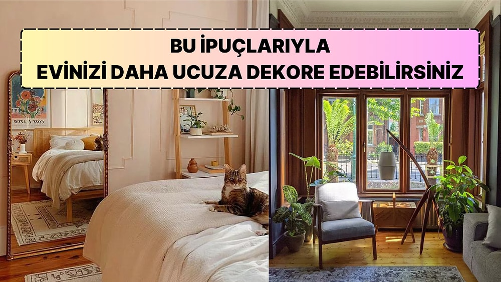 Çok Para Harcamadan Evini Dekore Edip Bambaşka Bir Hava Katmak İsteyenler İçin Bütçe Dostu 10 İpucu