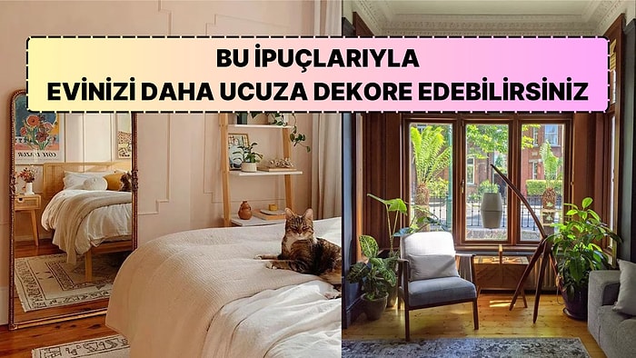 Çok Para Harcamadan Evini Dekore Edip Bambaşka Bir Hava Katmak İsteyenler İçin Bütçe Dostu 10 İpucu