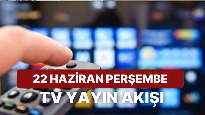 22 Haziran Perşembe TV Yayın Akışı: Bugün Televizyonda Neler Var? Kanal D, Show TV, ATV, Star, Show, TRT1,TV8