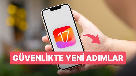 Apple Güvenliği Sıkı Tutuyor: iOS 17 ile Cihazlara Gelecek Yeni Güvenlik Özellikleri
