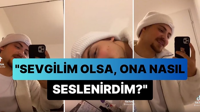 'Bir Sevgilim Olsa Ona Nasıl Seslenirdim?' Diyerek TikTok Videosu Çeken Genç Gündem Oldu