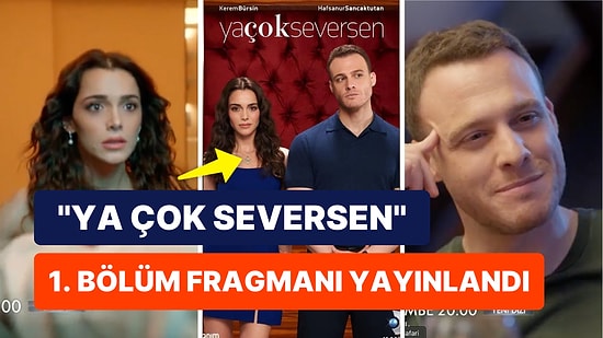 Kerem Bürsin ve Hafsanur Sancaktutan'lı Ya Çok Seversen Dizisinin 1. Bölüm Fragmanı Yayınlandı!