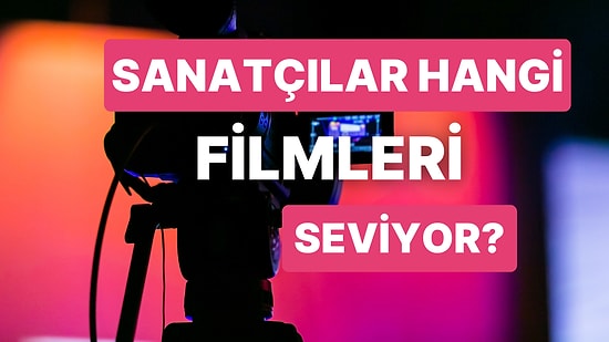 Bu Sanatçıları En Sevdikleri Filmlerle Eşleştirebilir misin?