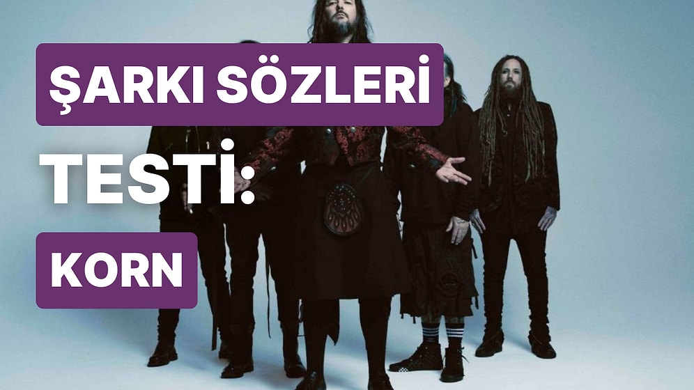 Korn'un Şarkı Sözlerini Tamamlayabilecek misin?