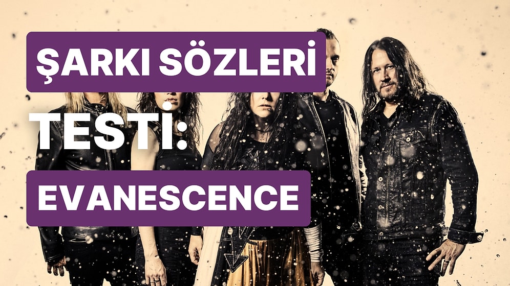 Evanescence'ın Şarkı Sözlerini Tamamlayabilecek misin?