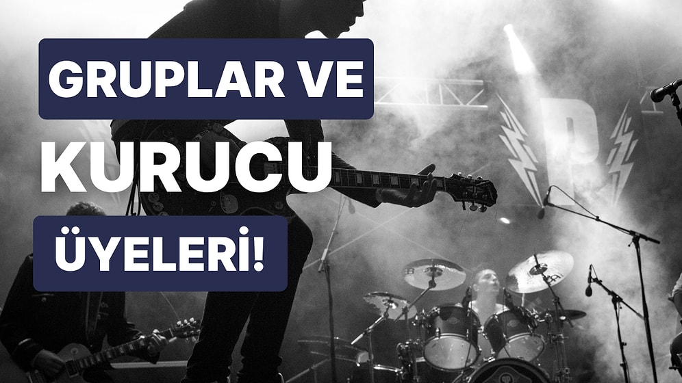 Ünlü Müzik Gruplarının Kurucu Üyelerini Bulabilecek misin?