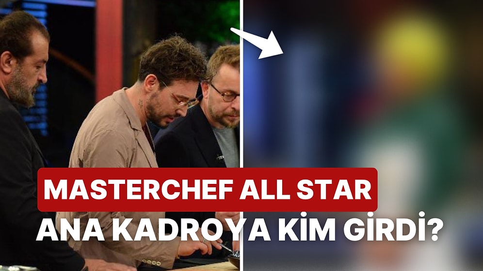 MasterChef All Star'ın Ana Kadrosuna Giren 8.Yarışmacı Belli Oldu: 2020 Grubundan Ana Kadroya Kim Girdi?