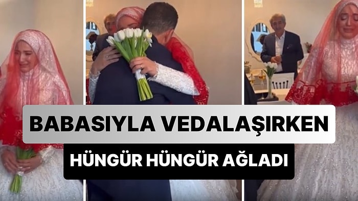 Düğün Günü Evden Çıkmadan Önce Babasıyla Vedalaşan Gelinin Hüngür Hüngür Ağladığı Anlar