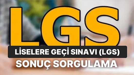 2023 LGS Sınav Sonuçları Açıklandı: LGS Sınav Sonucu Sorgulama Ekranı