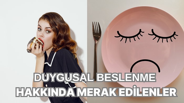 Duygularımız Kilo Verme Üzerinde Ne Kadar Etkili? Duygusal  Beslenme Hakkında Konuşuyoruz