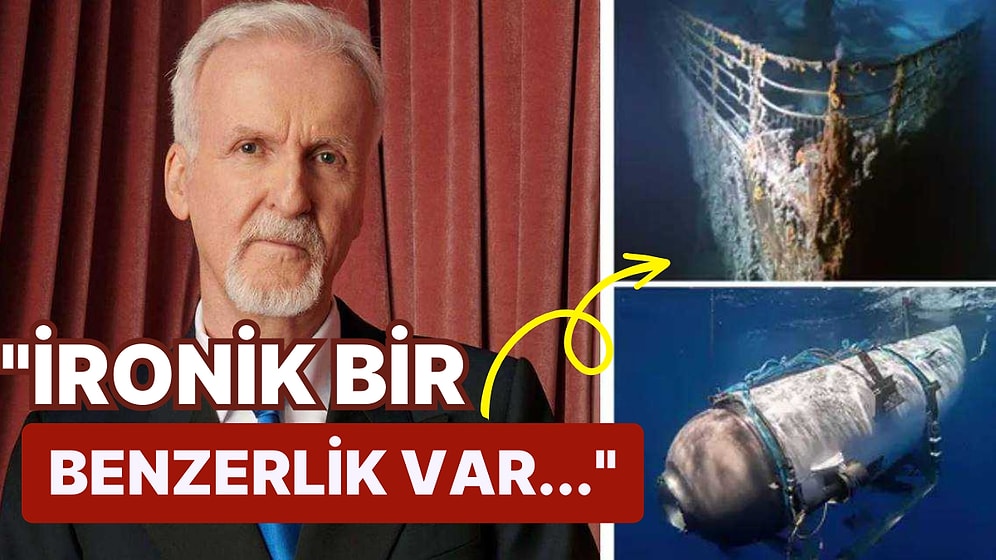 "Titanik" Filminin Yönetmeni James Cameron, Denizaltı Titan'da Olanları Titanik'e Benzetti!