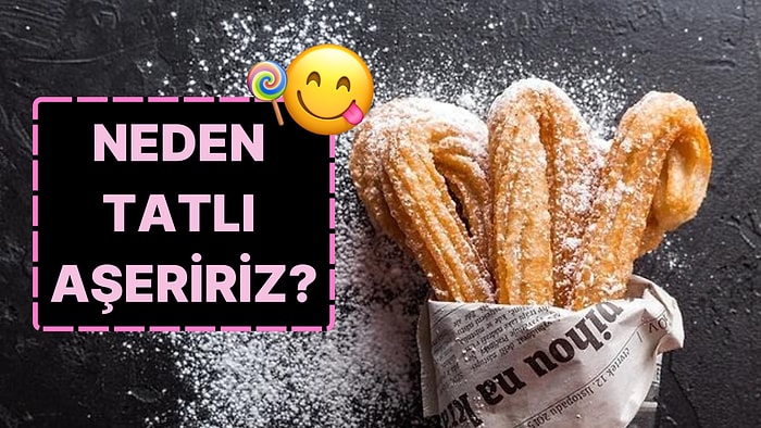 Tatlı Gerçek: Canımız Neden Tatlı Çeker?