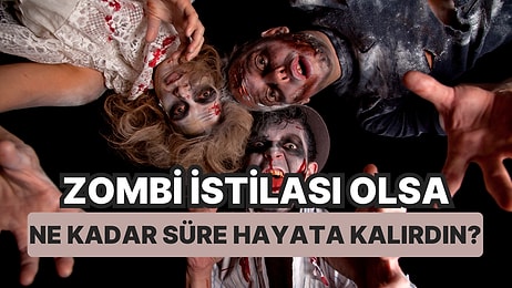 Zombi İstilası Olsa Ne Kadar Süre Hayatta Kalırdın?