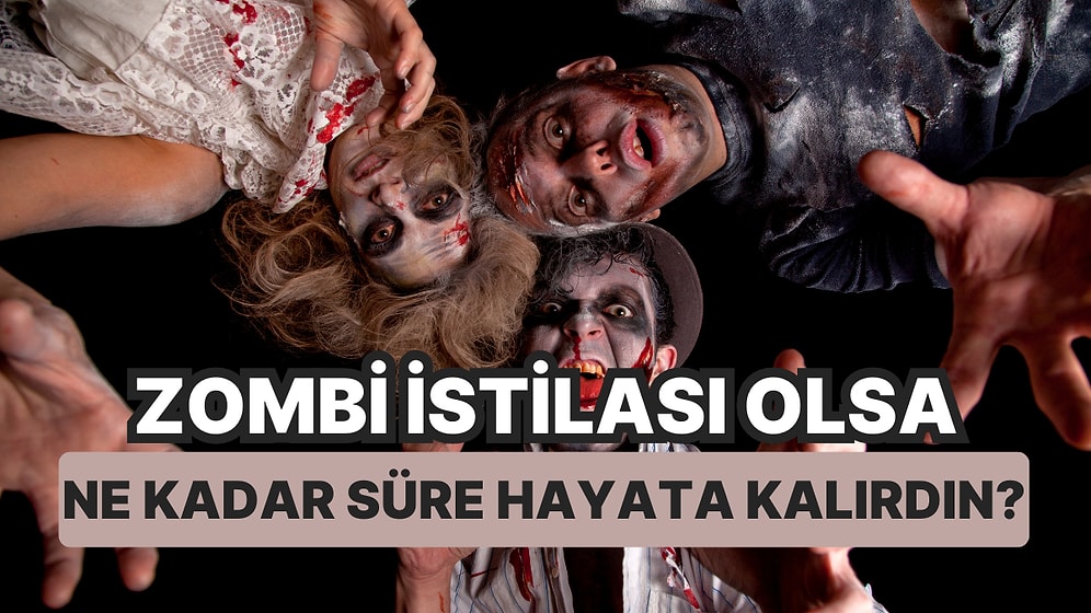 Zombi İstilası Olsa Ne Kadar Süre Hayatta Kalırdın?