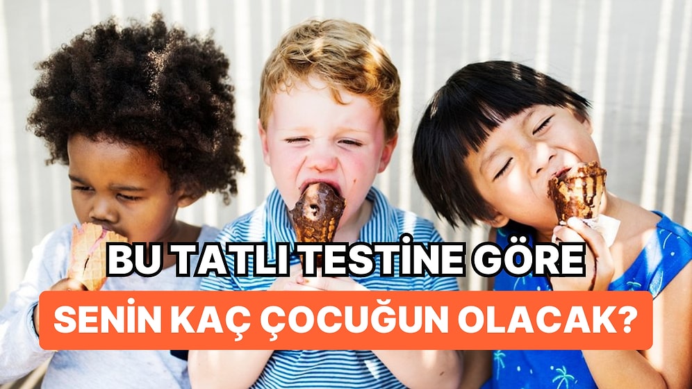 Bu Tatlı Testine Göre Senin Kaç Çocuğun Olacak?