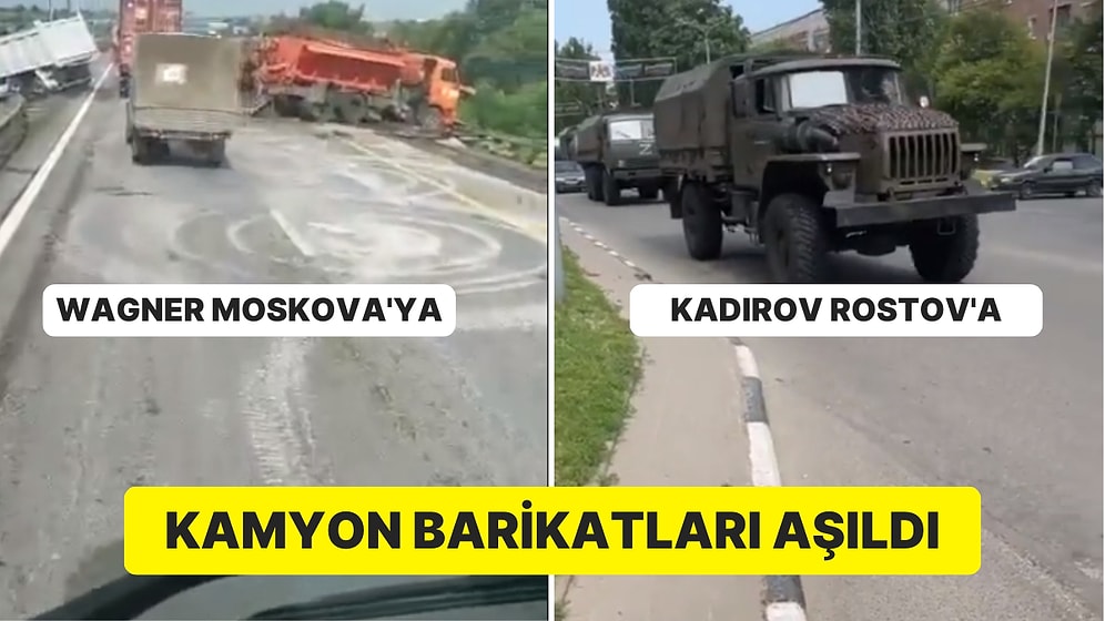 Wagner Moskova’ya, Kadirov Rostov’a İlerliyor: Yoldaki Kamyon Barikatları Aşılıyor